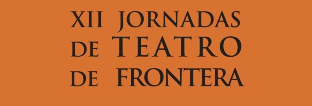 XII Jornadas de Teatro de Frontera